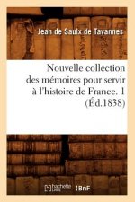Nouvelle Collection Des Memoires Pour Servir A l'Histoire de France. 1 (Ed.1838)