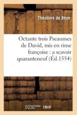 Octante Trois Pseaumes de David, MIS En Rime Francoise: A Scavoir Quaranteneuf (Ed.1554)