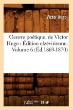 Oeuvre Poetique, de Victor Hugo: Edition Elzevirienne. Volume 6 (Ed.1869-1870)