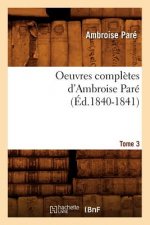 Oeuvres Completes d'Ambroise Pare. Tome 3 (Ed.1840-1841)