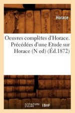 Oeuvres Completes d'Horace. Precedees d'Une Etude Sur Horace (N Ed) (Ed.1872)