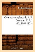 Oeuvres Completes de A.-F. Ozanam. T. 7, 1 (Ed.1869-1873)