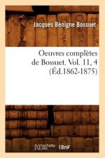Oeuvres Completes de Bossuet. Vol. 11, 4 (Ed.1862-1875)