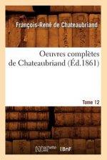 Oeuvres Completes de Chateaubriand. Tome 12 (Ed.1861)