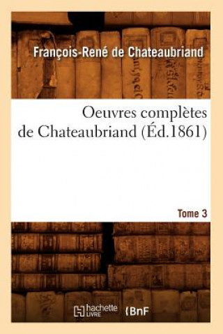 Oeuvres Completes de Chateaubriand. Tome 3 (Ed.1861)