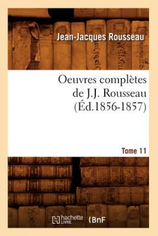 Oeuvres Completes de J.-J. Rousseau. Tome 11 (Ed.1856-1857)