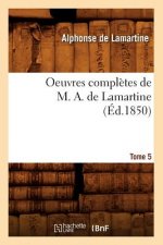 Oeuvres Completes de M. A. de Lamartine. Tome 5 (Ed.1850)