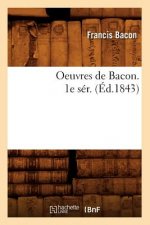 Oeuvres de Bacon. 1e Ser. (Ed.1843)