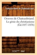 Oeuvres de Chateaubriand. Le Genie Du Christianisme (Ed.1857-1858)