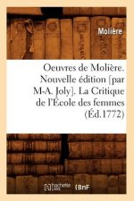 Oeuvres de Moliere. Nouvelle Edition [Par M-A. Joly]. La Critique de l'Ecole Des Femmes (Ed.1772)