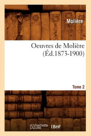 Oeuvres de Moliere. Tome 2 (Ed.1873-1900)