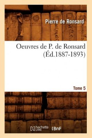 Oeuvres de P. de Ronsard. Tome 5 (Ed.1887-1893)