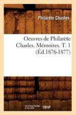 Oeuvres de Philarete Chasles. Memoires. T. 1 (Ed.1876-1877)