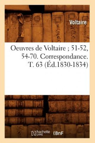 Oeuvres de Voltaire 51-52, 54-70. Correspondance. T. 63 (Ed.1830-1834)