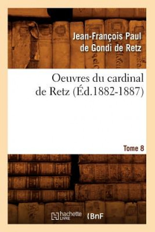 Oeuvres Du Cardinal de Retz. Tome Sixieme-Tome Neuvieme. Tome 8 (Ed.1882-1887)