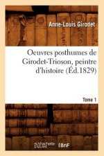 Oeuvres Posthumes de Girodet-Trioson, Peintre d'Histoire. Tome 1 (Ed.1829)