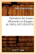 Operations Des Troupes Allemandes En Espagne, de 1808 A 1813 (Ed.1874)