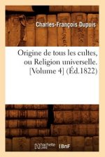 Origine de Tous Les Cultes, Ou Religion Universelle. [Volume 4] (Ed.1822)