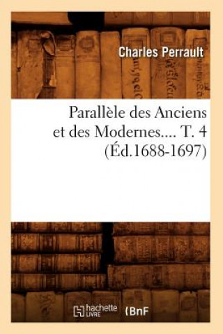 Parallele Des Anciens Et Des Modernes. Tome 4 (Ed.1688-1697)
