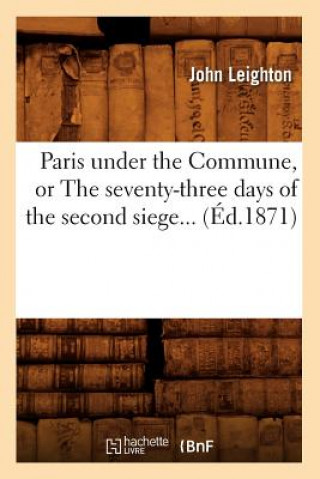 Paris Under the Commune, or the Seventy-Three Days of the Second Siege (Ed.1871)