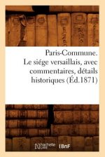 Paris-Commune. Le Siege Versaillais, Avec Commentaires, Details Historiques (Ed.1871)
