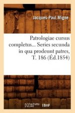 Patrologiae Cursus Completus. Series Secunda in Qua Prodeunt Patres, Tome 186 (Ed.1854)
