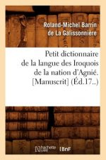 Petit Dictionnaire de la Langue Des Iroquois de la Nation d'Agnie. [Manuscrit] (Ed.17..)