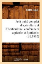 Petit Traite Complet d'Agriculture Et d'Horticulture, Conferences Agricoles Et Horticoles (Ed.1882)