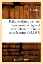 Petite Academie Des Jeux Contenant Les Regles Et Descriptions de Tous Les Jeux de Cartes (Ed.1883)