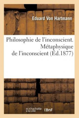 Philosophie de l'Inconscient. Metaphysique de l'Inconscient (Ed.1877)