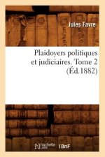 Plaidoyers Politiques Et Judiciaires. Tome 2 (Ed.1882)