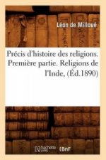 Precis d'Histoire Des Religions. Premiere Partie. Religions de l'Inde, (Ed.1890)