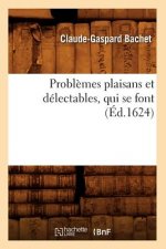 Problemes Plaisans Et Delectables, Qui Se Font (Ed.1624)