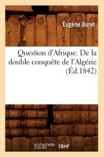 Question d'Afrique. de la Double Conquete de l'Algerie (Ed.1842)