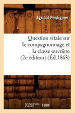 Question Vitale Sur Le Compagnonnage Et La Classe Ouvriere (2e Edition) (Ed.1863)