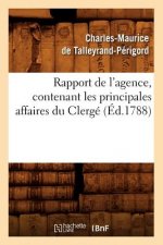 Rapport de l'Agence, Contenant Les Principales Affaires Du Clerge (Ed.1788)