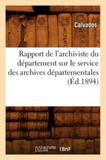 Rapport de l'Archiviste Du Departement Sur Le Service Des Archives Departementales (Ed.1894)