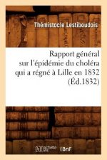 Rapport General Sur l'Epidemie Du Cholera Qui a Regne A Lille En 1832 (Ed.1832)