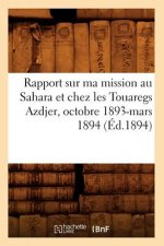 Rapport Sur Ma Mission Au Sahara Et Chez Les Touaregs Azdjer, Octobre 1893-Mars 1894 (Ed.1894)