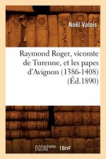 Raymond Roger, Vicomte de Turenne, Et Les Papes d'Avignon (1386-1408) (Ed.1890)