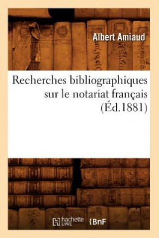 Recherches Bibliographiques Sur Le Notariat Francais (Ed.1881)