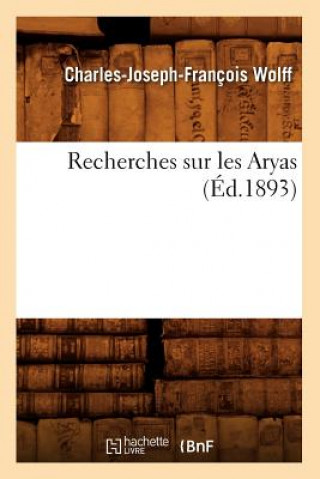 Recherches Sur Les Aryas, (Ed.1893)