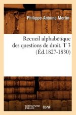 Recueil Alphabetique Des Questions de Droit. T 3 (Ed.1827-1830)