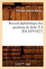 Recueil Alphabetique Des Questions de Droit. T 6 (Ed.1819-1827)