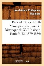 Recueil Clairambault-Maurepas: Chansonnier Historique Du Xviiie Siecle. Partie 3 (Ed.1879-1884)