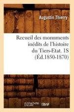 Recueil Des Monuments Inedits de l'Histoire Du Tiers-Etat. 1s (Ed.1850-1870)