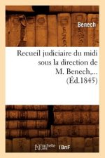 Recueil Judiciaire Du MIDI Sous La Direction de M. Benech (Ed.1845)