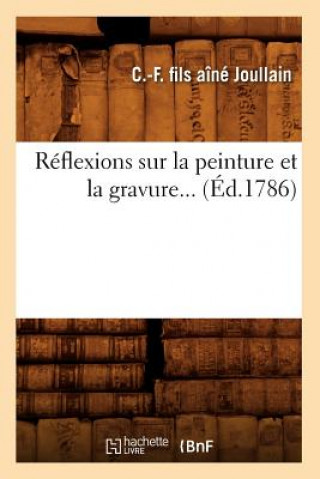 Reflexions Sur La Peinture Et La Gravure (Ed.1786)