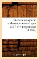 Scenes Classiques Et Modernes, Et Monologues A 2, 3 Et 4 Personnages (Ed.1887)