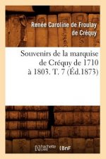 Souvenirs de la Marquise de Crequy de 1710 A 1803. T. 7 (Ed.1873)